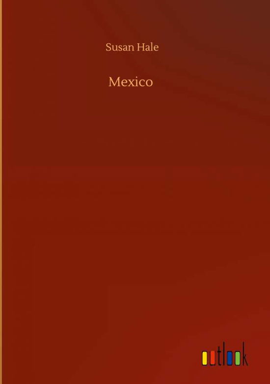 Mexico - Susan Hale - Libros - Outlook Verlag - 9783752386912 - 3 de agosto de 2020