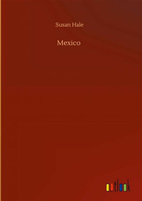 Mexico - Susan Hale - Kirjat - Outlook Verlag - 9783752386912 - maanantai 3. elokuuta 2020