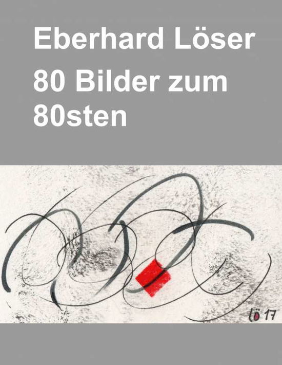 Eberhard Löser 80 Bilder zum 80st - Löser - Książki -  - 9783752849912 - 