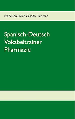 Cover for Francisco Javier Casado Hebrard · Spanisch-Deutsch Vokabeltrainer Pharmazie (Paperback Book) (2021)