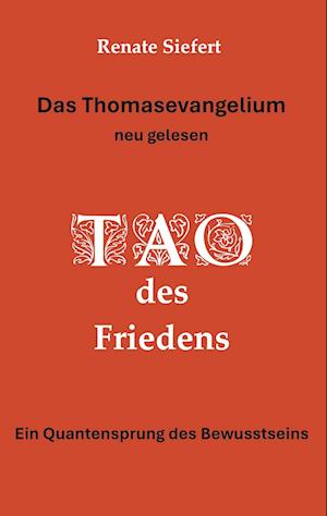 Cover for Renate Siefert · Das Thomasevangelium - neu gelesen: Tao des Friedens Ein Einweihungsweg, der Gegensätze verschmelzen lässt (Book) (2024)