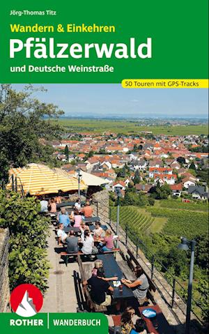 Wandern & Einkehren Pfälzerwald und Deutsche Weinstraße - Jörg-Thomas Titz - Książki - Rother Bergverlag - 9783763333912 - 1 marca 2023