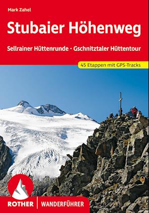 Stubaier Höhenweg, Sellrainer Hüttenrunde, Gschnitztaler Hüttentour - Mark Zahel - Books - Rother Bergverlag - 9783763346912 - July 5, 2023