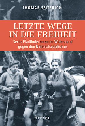 Letzte Wege in die Freiheit - Thomas Seiterich - Books - S. Hirzel Verlag GmbH - 9783777631912 - March 15, 2023