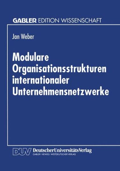Cover for Jan Weber · Modulare Organisationsstrukturen Internationaler Unternehmensnetzwerke (Paperback Book) [1995 edition] (1995)