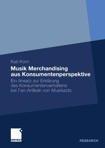 Cover for Kati Korn · Musik Merchandising Aus Konsumentenperspektive: Ein Ansatz Zur Erklarung Des Konsumentenverhaltens Bei Fan-Artikeln Von Musikacts (Paperback Book) [2010 edition] (2010)