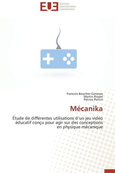 Cover for Patrice Potvin · Mécanika: Étude De Différentes Utilisations D'un Jeu Vidéo Éducatif Conçu Pour Agir Sur Des Conceptions en Physique Mécanique (Paperback Book) [French edition] (2018)