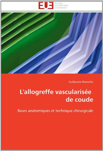 Cover for Guillaume Wavreille · L'allogreffe Vascularisée   De Coude: Bases Anatomiques et Technique Chirurgicale (Paperback Book) [French edition] (2018)