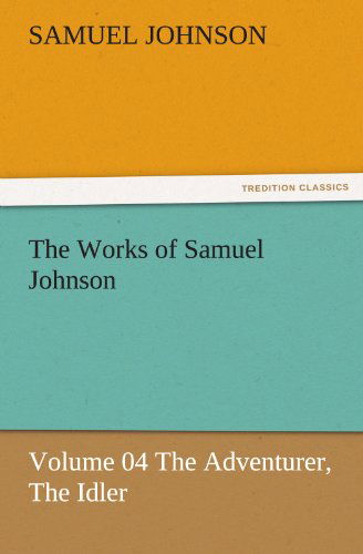 Cover for Samuel Johnson · The Works of Samuel Johnson: Volume 04 the Adventurer, the Idler (Tredition Classics) (Taschenbuch) (2011)