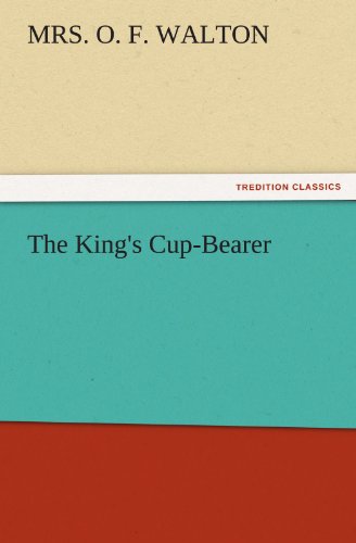 Cover for Mrs. O. F. Walton · The King's Cup-bearer (Tredition Classics) (Pocketbok) (2011)