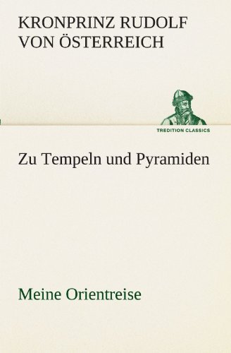 Cover for Kronprinz Rudolf Von Österreich · Zu Tempeln Und Pyramiden: Meine Orientreise (Tredition Classics) (German Edition) (Paperback Bog) [German edition] (2012)