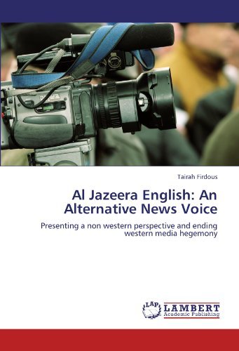 Cover for Tairah Firdous · Al Jazeera English: an Alternative News Voice: Presenting a Non Western Perspective and Ending Western Media Hegemony (Paperback Book) (2011)