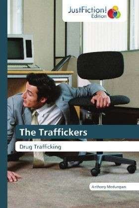 Cover for Anthony Modungwo · The Traffickers: Drug Trafficking (Pocketbok) (2012)