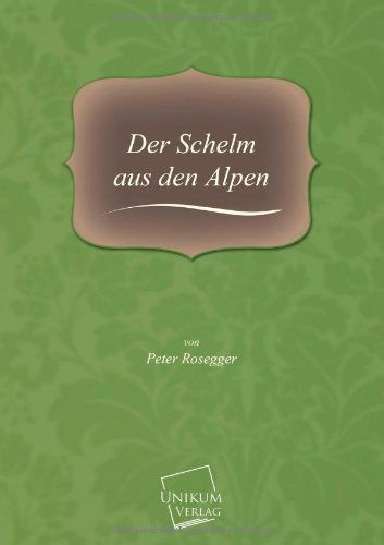 Cover for Peter Rosegger · Der Schelm Aus den Alpen (Paperback Book) [German edition] (2013)