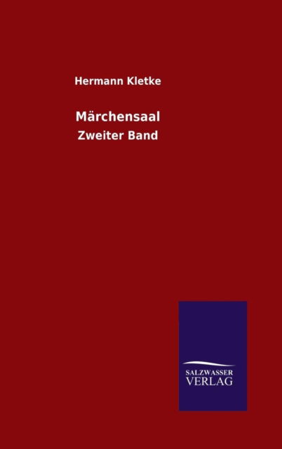 Märchensaal - Hermann Kletke - Bücher - Salzwasser-Verlag GmbH - 9783846098912 - 6. Dezember 2014