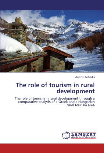 Cover for Anestis Fotiadis · The Role of Tourism in Rural Development: the Role of Tourism in Rural Development Through a Comparative Analysis of a Greek and a Hungarian Rural Tourism Area (Paperback Book) (2011)