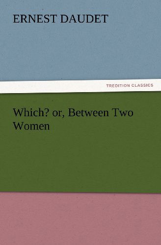Cover for Ernest Daudet · Which? Or, Between Two Women (Tredition Classics) (Pocketbok) (2012)