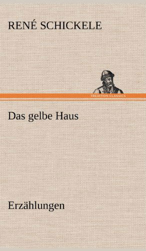 Cover for Rene Schickele · Das Gelbe Haus (Hardcover Book) [German edition] (2012)