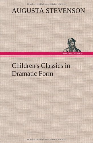 Cover for Augusta Stevenson · Children's Classics in Dramatic Form (Innbunden bok) (2013)