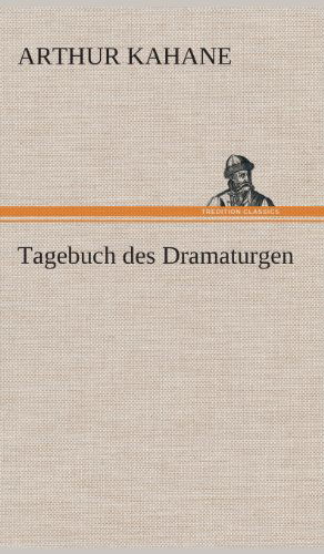 Cover for Arthur Kahane · Tagebuch Des Dramaturgen (Hardcover Book) [German edition] (2013)