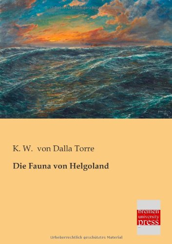 Die Fauna Von Helgoland - K. W. Von Dalla Torre - Libros - Bremen University Press - 9783955620912 - 19 de febrero de 2013