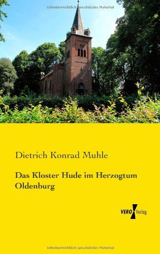 Das Kloster Hude im Herzogtum Oldenburg - Dietrich Konrad Muhle - Bücher - Vero Verlag - 9783957387912 - 24. April 2014