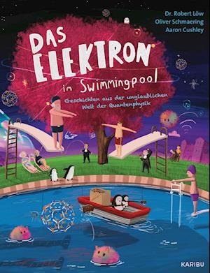 Cover for Robert Löw · Das Elektron im Swimmingpool  Geschichten aus der unglaublichen Welt der Quantenphysik (Book) (2023)
