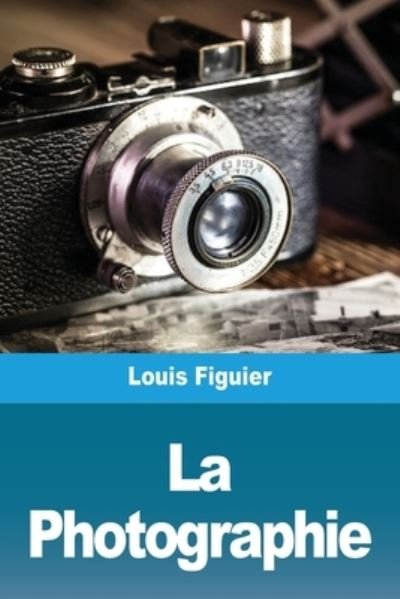 Cover for Louis Figuier · La Photographie (Paperback Book) (2021)