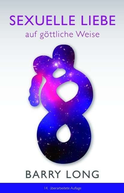 Sexuelle Liebe auf göttliche Weise - Barry Long - Books - Neue Erde GmbH - 9783980750912 - 