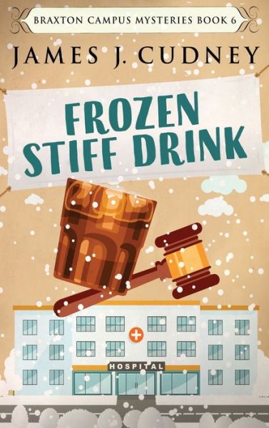 Cover for James J Cudney · Frozen Stiff Drink - Braxton Campus Mysteries (Hardcover Book) [2nd edition] (2021)