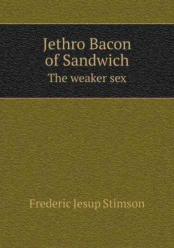 Cover for Frederic Jesup Stimson · Jethro Bacon of Sandwich the Weaker Sex (Paperback Book) (2013)