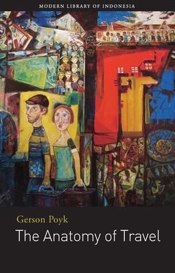 The Anatomy of Travel: Selected Stories Gerson Poyk - Gerson Poyk - Książki - Yayasan Lontar - 9786026978912 - 31 grudnia 2018