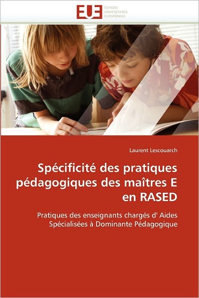 Cover for Laurent Lescouarch · Spécificité Des Pratiques Pédagogiques Des Maîtres E en Rased: Pratiques Des Enseignants Chargés D' Aides Spécialisées À Dominante Pédagogique (Paperback Book) [French edition] (2018)