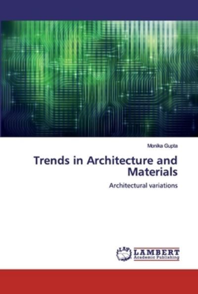 Trends in Architecture and Materi - Gupta - Books -  - 9786200530912 - January 13, 2020