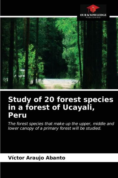 Cover for Víctor Araujo Abanto · Study of 20 forest species in a forest of Ucayali, Peru (Paperback Book) (2021)