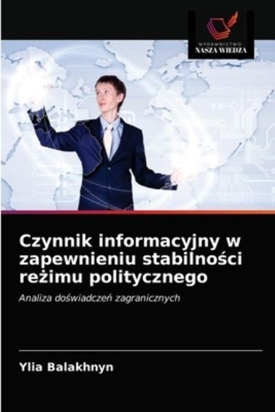 Cover for Ylia Balakhnyn · Czynnik informacyjny w zapewnieniu stabilno?ci re?imu politycznego (Paperback Book) (2021)