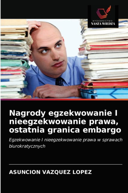 Cover for Asunción Vázquez López · Nagrody egzekwowanie I nieegzekwowanie prawa, ostatnia granica embargo (Paperback Bog) (2021)