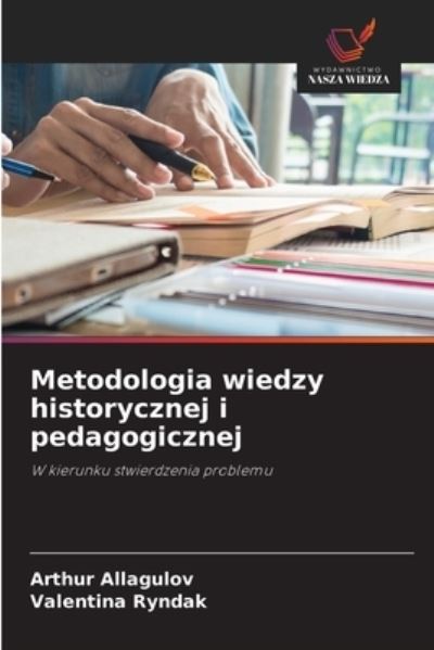 Cover for Arthur Allagulov · Metodologia wiedzy historycznej i pedagogicznej (Paperback Book) (2021)