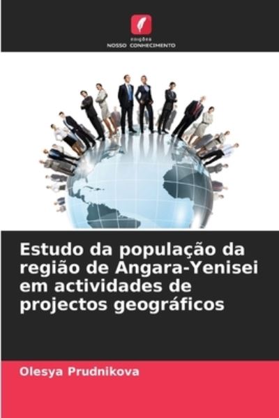 Cover for Olesya Prudnikova · Estudo da populacao da regiao de Angara-Yenisei em actividades de projectos geograficos (Paperback Book) (2021)