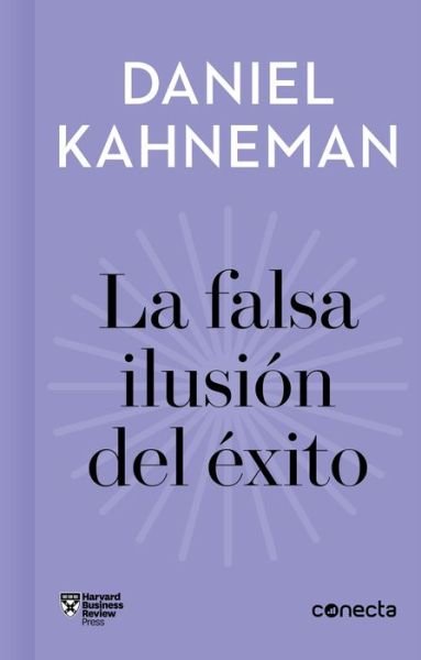 Cover for Daniel Kahneman · La falsa ilusion del exito / Delusion of Success: How optimism suffocates executive decisions (Hardcover Book) (2020)