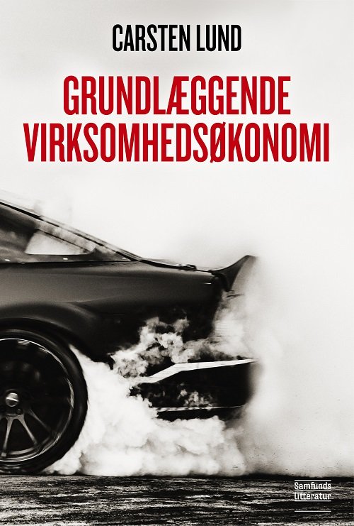 Grundlæggende virksomhedsøkonomi - Carsten Lund - Kirjat - Samfundslitteratur - 9788759340912 - keskiviikko 8. kesäkuuta 2022