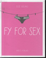 Cover for Else Iseling · Fy for sex (Hardcover Book) [Hardback] (2013)