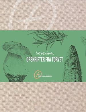 Cover for TorvehallerneKBH · Opskrifter fra torvet (Hardcover Book) [1.º edición] (2021)