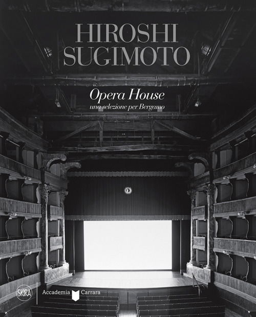 Cover for Filippo Maggia · Hiroshi Sugimoto Opera House. Una Selezione Per Bergamo. Ediz. Illustrata (Book)