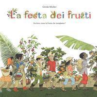 La Festa Dei Frutti. Da Dove Viene La Frutta Che Mangiamo - Gerda Muller - Books -  - 9788883623912 - 