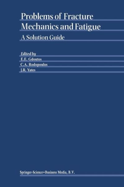 Cover for E E Gdoutos · Problems of Fracture Mechanics and Fatigue: a Solution Guide (Taschenbuch) [Softcover Reprint of the Original 1st Ed. 2003 edition] (2010)