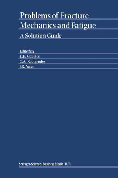 E E Gdoutos · Problems of Fracture Mechanics and Fatigue: a Solution Guide (Paperback Book) [Softcover Reprint of the Original 1st Ed. 2003 edition] (2010)