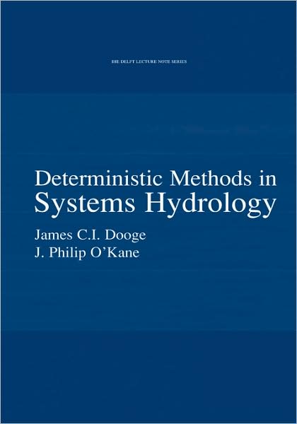 Cover for Dooge, James C.I. (UNESCO-IHE Institute for Water Education, Delft, the Netherlands) · Deterministic Methods in Systems Hydrology: IHE Delft Lecture Note Series - IHE Delft Lecture Note Series (Gebundenes Buch) (2003)