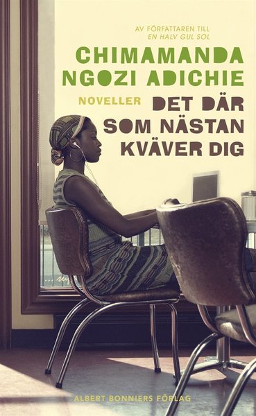 Cover for Chimamanda Ngozi Adichie · Det där som nästan kväver dig (ePUB) (2015)