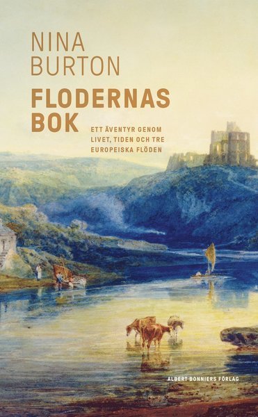 Cover for Nina Burton · Flodernas bok : ett äventyr genom livet, tiden och tre europeiska flöden (Bog) (2020)
